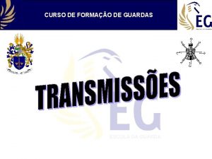 CURSO DE FORMAO DE GUARDAS TRANSMISSES Objectivos Definio