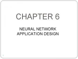 CHAPTER 6 NEURAL NETWORK APPLICATION DESIGN 1 NN