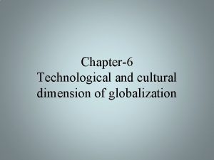 Chapter6 Technological and cultural dimension of globalization Introduction