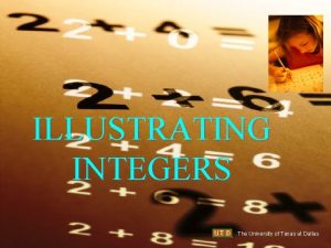 ILLUSTRATING INTEGERS The University of Texas at Dallas