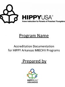 Program Name Accreditation Documentation for HIPPY Arkansas MIECHV