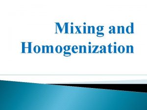 Mixing and Homogenization Definition of mixing Mixing may