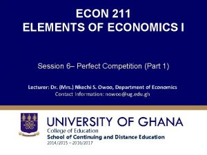 ECON 211 ELEMENTS OF ECONOMICS I Session 6