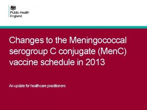 Changes to the Meningococcal serogroup C conjugate Men