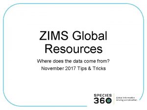 ZIMS Global Resources Where does the data come