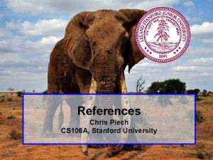 References Chris Piech CS 106 A Stanford University