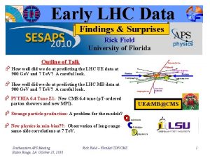 Early LHC Data Findings Surprises Rick Field University