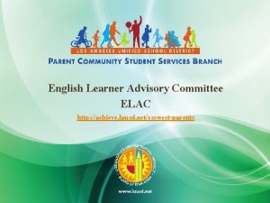 English Learner Advisory Committee ELAC http achieve lausd