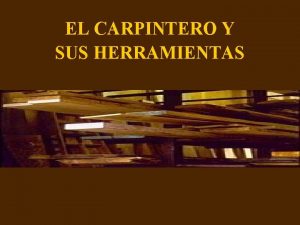 EL CARPINTERO Y SUS HERRAMIENTAS Cuentan que en