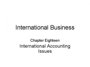 International Business Chapter Eighteen International Accounting Issues Chapter
