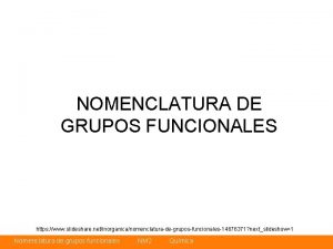 NOMENCLATURA DE GRUPOS FUNCIONALES https www slideshare netinorganicanomenclaturadegruposfuncionales14676371