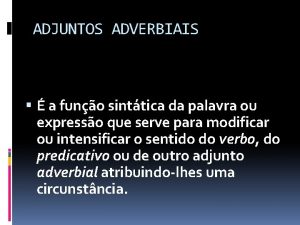 ADJUNTOS ADVERBIAIS a funo sinttica da palavra ou