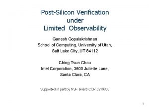 PostSilicon Verification under Limited Observability Ganesh Gopalakrishnan School