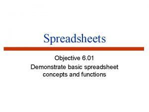 Spreadsheets Objective 6 01 Demonstrate basic spreadsheet concepts