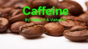 Caffeine By Gabby F Vishali S Caffeine C