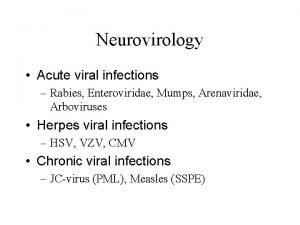 Neurovirology Acute viral infections Rabies Enteroviridae Mumps Arenaviridae