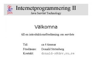 Internetprogrammering II Java Servlet Technology Vlkomna till en
