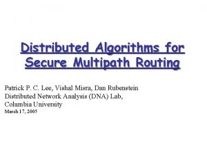 Distributed Algorithms for Secure Multipath Routing Patrick P