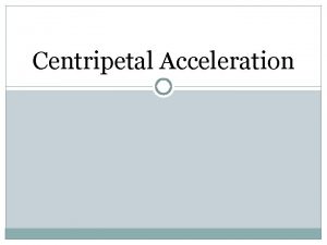 Centripetal Acceleration Uniform Circular Motion Uniform circular motion