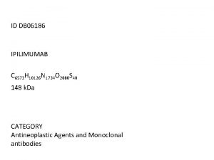 ID DB 06186 IPILIMUMAB C 6572 H 10126