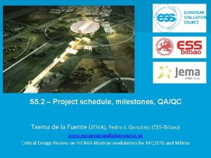 S 5 2 Project schedule milestones QAQC Txema