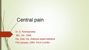 Central pain Dr S Parthasarathy MD DA DNB