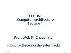 ECE 361 Computer Architecture Lecture 1 Prof Alok