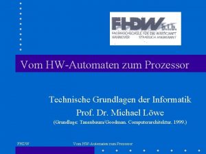 Vom HWAutomaten zum Prozessor Technische Grundlagen der Informatik