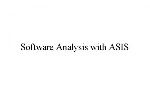 Software Analysis with ASIS ASIS Asis offers access