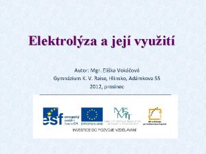 Elektrolza a jej vyuit Autor Mgr Elika Vokov
