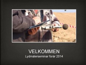 VELKOMMEN Lydmlerseminar forr 2014 Ser vi sdan ud