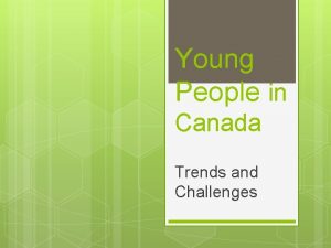 Young People in Canada Trends and Challenges challenges