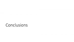 Conclusions The Conclusion Paragraph l The last paragraph