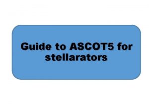 Guide to ASCOT 5 for stellarators ASCOT 5