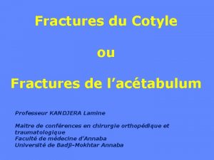 Fractures du Cotyle ou Fractures de lactabulum Professeur