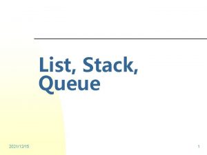 List Stack Queue 20211215 1 List It is