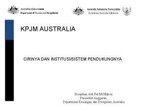 KPJM AUSTRALIA CIRINYA DAN INSTITUSISISTEM PENDUKUNGNYA Disajikan oleh