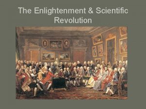 The Enlightenment Scientific Revolution Age of Enlightenment aka