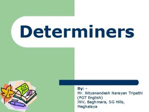 Determiners By Mr Nityanandesh Narayan Tripathi PGT English