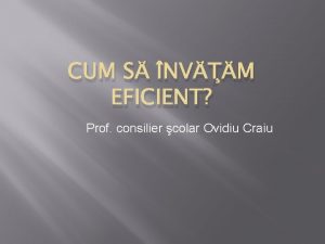 CUM S NVM EFICIENT Prof consilier colar Ovidiu