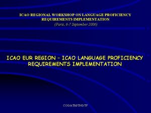 ICAO REGIONAL WORKSHOP ON LANGUAGE PROFICIENCY REQUIREMENTS IMPLEMENTATION