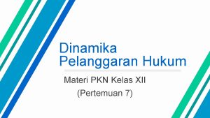 Dinamika Pelanggaran Hukum Materi PKN Kelas XII Pertemuan