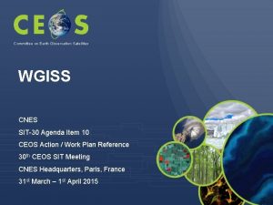 Committee on Earth Observation Satellites WGISS CNES SIT30