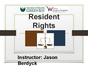 Resident Rights Instructor Jason Berdyck Resident Rights Outline