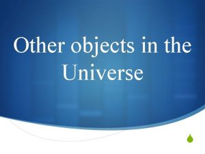 Other objects in the Universe S Asteroid S