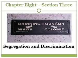 Chapter Eight Section Three Segregation and Discrimination Segregation