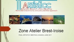 Zone Atelier BrestIroise FINAL ARTISTICC MEETING CANADA JUNE