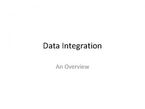 Data Integration An Overview What is Information Integration