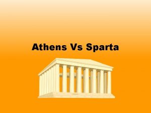 Athens Vs Sparta Athens and Sparta were probably