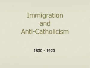 Immigration and AntiCatholicism 1800 1920 Immigration Statistics on
